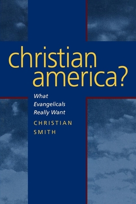 Christian America?: What Evangelicals Really Want - Smith, Christian