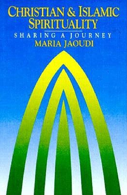 Christian and Islamic Spirituality: Sharing a Journey - Jaoudi, Maria