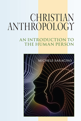 Christian Anthropology: An Introduction to the Human Person - Saracino, Michele