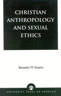 Christian Anthropology and Sexual Ethics - Guevin, Benedict M
