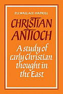 Christian Antioch: A Study of Early Christian Thought in the East