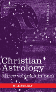 Christian Astrology (Three Volumes in One)