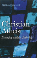 Christian Atheist - Belonging without Believing