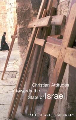 Christian Attitudes Towards the State of Israel - Merkley, Paul Charles