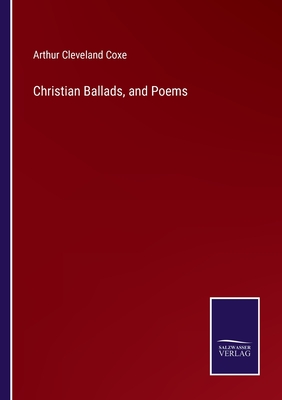 Christian Ballads, and Poems - Coxe, Arthur Cleveland