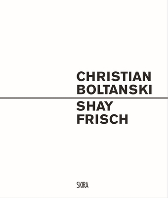 Christian Boltanski - Shay Frisch - 