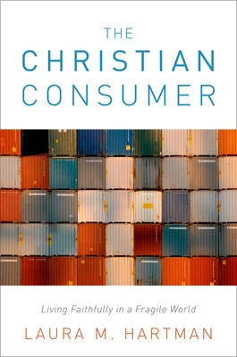 Christian Consumer: Living Faithfully in a Fragile World - Hartman, Laura M