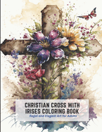 Christian Cross with Irises Coloring Book: Regal and Elegant Art for Adults