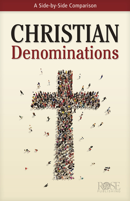 Christian Denominations: A Side-By-Side Comparison - Rose Publishing (Creator)