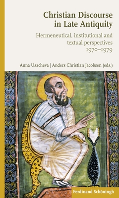 Christian Discourse in Late Antiquity: Hermeneutical, Institutional and Textual Perspectives - Usacheva, Anna (Editor), and Jacobsen, Anders-Christian (Editor)