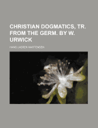 Christian Dogmatics, Tr. from the Germ. by W. Urwick