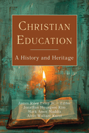 Christian Education: A History and Heritage