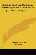 Christian Ernst Von Windheim Bemuhungen Der Weltweisen V6: Vom Jahr 1700 Bis 1750 (1754)