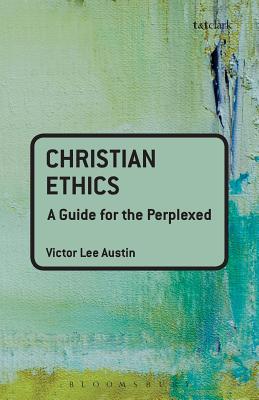 Christian Ethics: A Guide for the Perplexed - Austin, Victor Lee