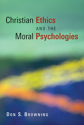 Christian Ethics and the Moral Psychologies - Browning, Don S