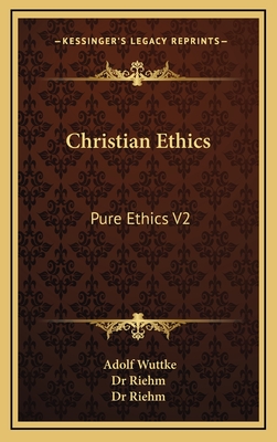 Christian Ethics: Pure Ethics V2 - Wuttke, Adolf, and Dr Riehm (Foreword by)