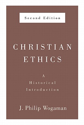 Christian Ethics, Second Edition: A Historical Introduction - Wogaman, J Philip