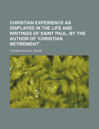 Christian Experience as Displayed in the Life and Writings of Saint Paul, by the Author of 'Christian Retirement'