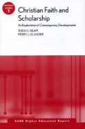 Christian Faith and Scholarship: An Exploration of Contemporary Developments: Ashe Higher Education Report, Volume 33, Number 2 - Ream, Todd C, and Glanzer, Perry F