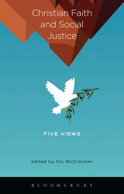 Christian Faith and Social Justice: Five Views - McCracken, Vic (Editor)