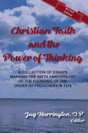 Christian Faith and the Power of Thinking: A Collection of Essays, Marking the 800th Anniversary of the Founding of the Order of Preachers in 1216