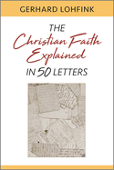 Christian Faith Explained in 50 Letters