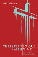 Christian Faith in Our Time: Rethinking the Church's Theology