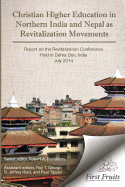 Christian Higher Education in Northrn India and Nepal as Revitalization Movements: Report on the Consultation on Christian Revitalization held in Dehra Dun, India, July 2014.