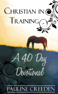 Christian in Training: A 40 Day Devotional