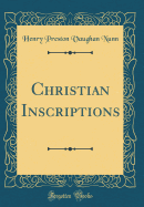 Christian Inscriptions (Classic Reprint)