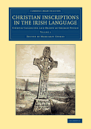 Christian Inscriptions in the Irish Language: Chiefly Collected and Drawn by George Petrie