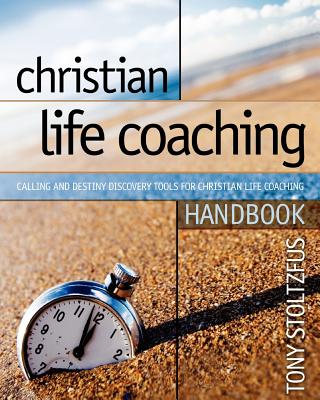 Christian Life Coaching Handbook: Calling and Destiny Discovery Tools for Christian Life Coaching - Stoltzfus, Tony