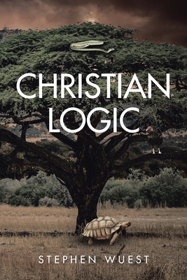 Christian Logic - Wuest, Stephen