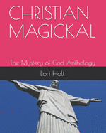 Christian Magickal: The Mystery of God Anthology