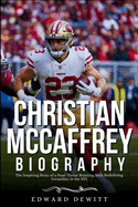 CHRISTIAN McCAFFREY BIOGRAPHY: The Inspiring Story of a Dual-Threat Running Back Redefining Versatility in the NFL