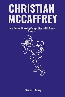 Christian McCaffrey: From Record-Breaking College Star to NFL Game Changer - T Audrey, Sophie