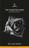 Christian Mind: Escaping Futility
