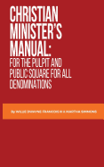 Christian Minister's Manual: for the Pulpit and Public Square for all Denominations
