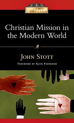 Christian Mission in the Modern World - Stott, John R W, Dr., and Fernando, Ajith, Dr. (Foreword by)