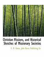 Christian Missions, and Historical Sketches of Missionary Societies