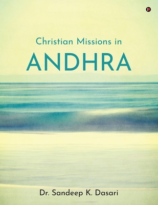 Christian Missions in Andhra - Dr Sandeep K Dasari