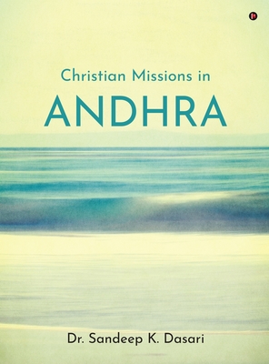 Christian Missions in Andhra - Dr Sandeep K Dasari