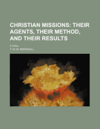 Christian Missions: Their Agents, Their Method, and Their Results: 3 Voll
