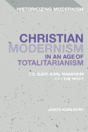 Christian Modernism in an Age of Totalitarianism: T.S. Eliot, Karl Mannheim and the Moot