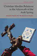 Christian-Muslim Relations in the Aftermath of the Arab Spring: Beyond the Polemics Over 'The Innocence of Muslims'