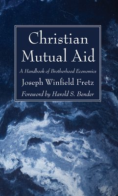 Christian Mutual Aid - Fretz, Joseph Winfield, and Bender, Harold S