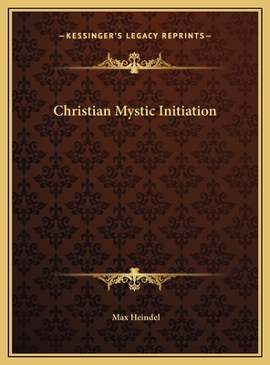 Christian Mystic Initiation - Heindel, Max