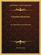 Christian Mysticism: Its Motivation and Methods