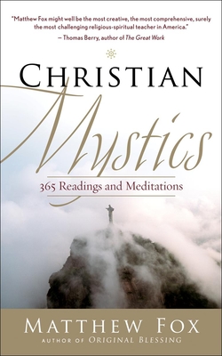 Christian Mystics: 365 Readings and Meditations - Fox, Matthew