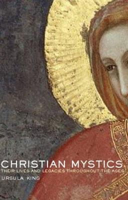 Christian Mystics: Their Lives and Legacies Throughout the Ages - King, Ursula